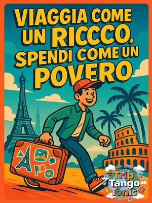 cover image of Viaggia Come un Ricco, Spendi Come un Povero